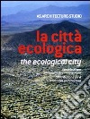 La città ecologica. Contributi per un'architettura sostenibile. Ediz. italiana e inglese libro