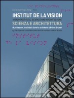 Parigi, Institut de la Vision. Scienza e architettura. Ediz. italiana e inglese