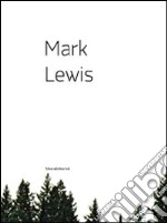 Mark Lewis. Catalogo della mostra (Nuoro, 15 maggio-28 giugno 2009). Ediz. italiana e inglese