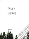 Mark Lewis. Catalogo della mostra (Nuoro, 15 maggio-28 giugno 2009). Ediz. italiana e inglese libro