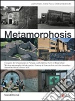 Metamorphosis. Il recupero del forte asburgico di Fortezza e della fabbrica di Alumix di BOlzano sud. Ediz. italiana e tedesca