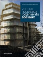 Vers de nouveaux logements sociaux. Catalogo della mostra. Ediz. francese e inglese