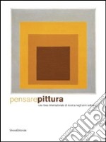 Pensare pittura. Una linea internazionale di ricerca negli anni settanta. Catalogo della mostra (Genova, 17 aprile-11 ottobre 2009). Ediz. italiana e inglese libro