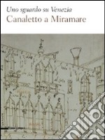 Uno sguardo su Venezia. Canaletto al Miramare. Catalogo della mostra (Trieste, 18 aprile-2 giugno 2009). Ediz. illustrata libro