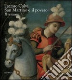 Lazzaro Calvi. San Martino e il povero. Il restauro. Ediz. illustrata libro