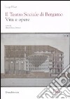 Il Teatro Sociale di Bergamo. Vita e opere. Ediz. illustrata libro