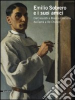 Emilio Sobrero e i suoi amici. Da Casorati a Basilio Cascella, da Carrà a De Chirico. Catalogo della mostra (Pescara, 30 maggio-20 settembre 2009). Ediz. illustrata