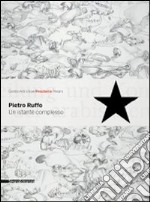 Pietro Ruffo. Un istante complesso. Catalogo della mostra (Pesaro, 30 maggio-5 luglio 2009). Ediz. italiana e inglese libro