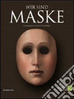 Wir sind maske. Ediz. illustrata libro