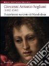 Giovanni Antonio Sogliani (1492-1544). Il capolavoro nascosto di Mandralisca. Catalogo della mostra (Cefalù, 5 giugno-13 dicembre 2009). Ediz. illustrata libro