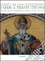 Genti di san Spiridione. I serbi a Trieste 1751-1914. Catalogo della mostra (Trieste, 17 luglio-4 novembre 2009). Ediz. illustrata libro