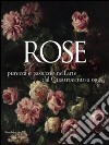 Rose. Purezza e passione nell'arte dal Quattrocento a oggi. Catalogo della mostra (Caraglio, 27 giugno-25 ottobre 2009). Ediz. illustrata libro