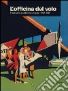 L'officina del volo. Futurismo, pubblicità e design 1908-1938. Catalogo della mostra (Varese, 20 giugno-18 ottobre 2009). Ediz. illustrata libro di Pellegrini S. (cur.)