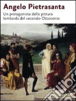 Angelo Pietrasanta. Un protagonista della pittura lombarda del secondo Ottocento. Ediz. illustrata