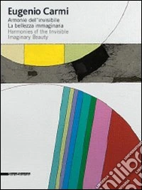 Eugenio Carmi. Armonie dell'invisibile. La bellezza immaginaria. Catalogo della mostra (Ravenna, 29 agosto-25 ottobre 2009). Ediz. italiana e inglese