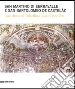 San Martino di Serravalle e san Bartolomeo de Castelàz. Due chiese di Valtellina: scavi e ricerche. Ediz. illustrata