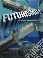 Futurismo! Da Boccioni all'aeropittura. Catalogo della mostra (Parma, 6 settembre-8 dicembre 2009). Ediz. illustrata libro