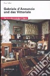 Gabriele D'Annunzio und das Vittoriale. Ein kunsthistorischer führer libro di Villari Anna