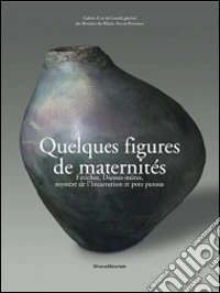 Quelques figures de maternité. Fétiches, déesses-mères, mystère de l'Incarnation et pots pansus libro