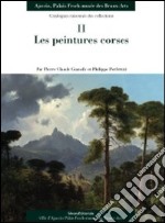 Les peintures corses. Catalogues raisonnés des collections. Ediz. illustrata