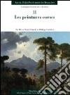 Les peintures corses. Catalogues raisonnés des collections. Ediz. illustrata libro