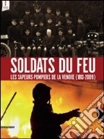 Soldats du feu. Les sapeurs-pompiers de la Vendée (1813-2009) libro