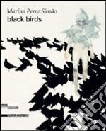 Marina Perez Simao. Black birds. Ediz. inglese e francese libro