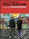 The Collaboration. Paul Kostabi featuring Thomas Berra. Ediz. italiana e inglese libro
