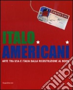 Italo americani. Arte tra USA e Italia dalla ricostruzione al boom. Catalogo della mostra (Milano, 19 ottobre 2009-23 gennaio 2010). Ediz. illustrata libro