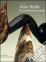 Nino Rollo. Il saltimbanco nudo. Ediz. illustrata libro