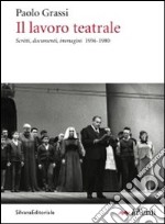 Il lavoro teatrale. Scritti, documenti, immagini 1936-1980 libro