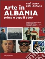 Arte in Albania prima e dopo il 1990. Così vicina, così lontana. Catalogo della mostra (Genova, 13 novembre 2009-7 febbraio 2010). Ediz. italiana e inglese libro