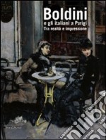 Boldini e gli italiani a Parigi. Tra realtà e impressione. Catalogo della mostra (Roma, 14 novembre 2009-14 marzo 2010). Ediz. illustrata libro