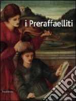 I preraffaelliti. Il sogno italiano del '400 italiano. Catalogo della mostra. Da Beato Angelico a Perugino, da Rossetti a Burne-Jones (catalogo della mostra). Ediz. illustrata libro