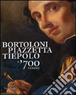 Bortoloni, Piazzetta, Tiepolo. Il '700 veneto. Catalogo della mostra (Rovigo, 30 gennaio-13 giugno 2010). Ediz. illustrata libro