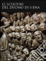 Le sculture del Duomo di Siena. Ediz. illustrata libro