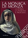 La monaca di Monza. La storia, la passione, il processo libro