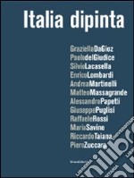 Italia dipinta. Catalogo della mostra (Milano, 15 dicembre 2009-22 gennaio 2010). Ediz. illustrata libro