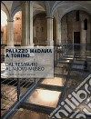 Palazzo Madama a Torino. Dal restauro al nuovo museo. Ediz. illustrata libro
