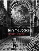 Mimmo Jodice. Naples intime. Ediz. italiana e francese