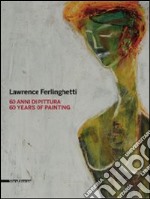 Lawrence Ferlinghetti. 60 anni di pittura. Catalogo della mostra (Roma, 26 febbraio-25 aprile 2010; Reggio Calabria, 5 maggio-1 luglio 2010). Ediz. italiana e ingles libro