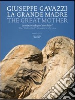 Giuseppe Gavazzi. La Grande Madre. Catalogo della mostra (Firenze, 18 aprile 2010-31 gennaio 2011). Ediz. italiana e inglese