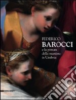 Federico Barocci e la pittura della maniera in Umbria. Catalogo della mostra (Perugia, 27 febbraio-6 giugno 2010). Ediz. illustrata libro