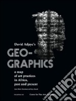 Geo-graphics. A map of art practices in Africa. Past and present. Ediz. illustrata