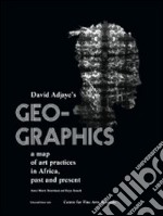 Geo-graphics. A map of art practices in Africa. Past and present. Ediz. illustrata libro