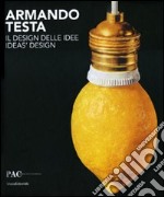 Armando Testa. Il design delle idee. Catalogo della mostra (Milano, 13 aprile-13 giugno 2010). Ediz. italiana e inglese