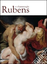 Rubens e i fiamminghi. Catalogo della mostra (Como, marzo-luglio 2010). Ediz. illustrata