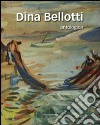 Dina Bellotti. Antologica. Ediz. illustrata libro di Dioli F. (cur.)