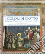 I colori di Giotto. La basilica di Assisi: restauro e restituzione virtuale. Catalogo della mostra (Assisi, 11 aprile-5 settembre 2010). Ediz. italiana e inglese libro