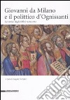 Giovanni da Milano e il polittico d'Ognissanti. Le tavole degli Uffizi restaurate libro di Tartuferi A. (cur.)
